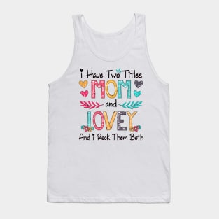 I Have Two Titles Mom And Lovey And I Rock Them Both Wildflower Happy Mother's Day Tank Top